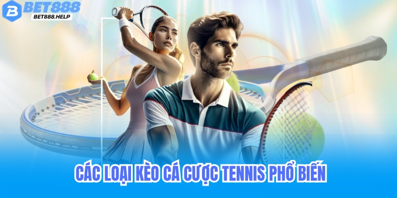 Các loại kèo cá cược tennis phổ biến