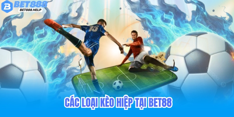 Các loại kèo hiệp phụ phổ biến tại Bet88