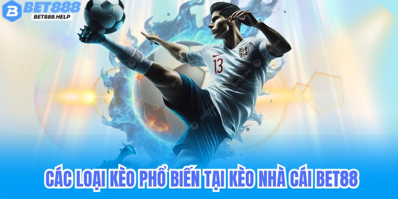 Các loại kèo phổ biến tại kèo nhà cái Bet88