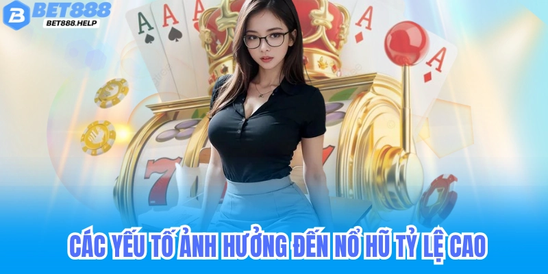 Bí Kíp Nổ Hũ Tỷ Lệ Thắng Cao Dành Cho Cược Thủ 7 Các yếu tố ảnh hưởng đến nổ hũ tỷ lệ thắng cao