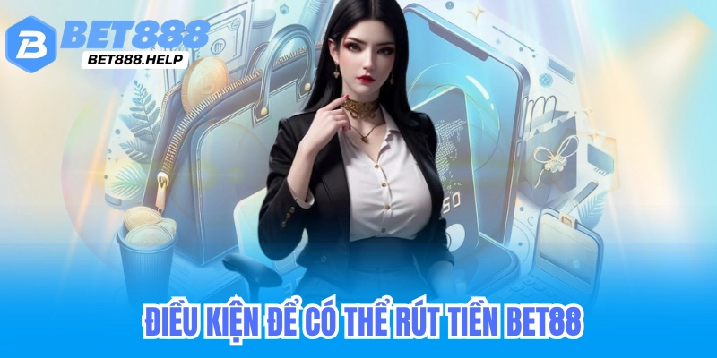 Hướng dẫn chi tiết các bước rút tiền Bet88