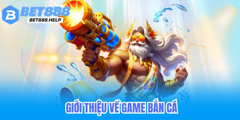 Giới thiệu về game bắn cá