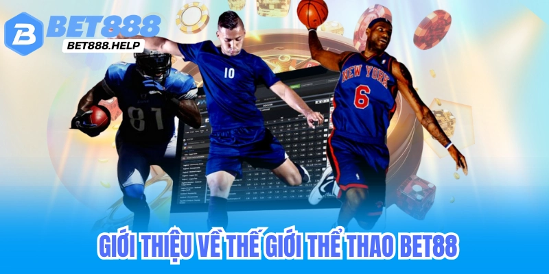 Giới thiệu về thế giới thể thao bet88