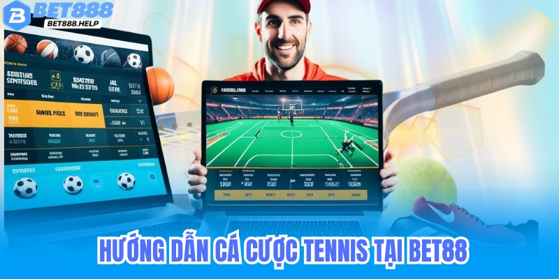 Hướng dẫn cá cược tennis chi tiết tại BET88