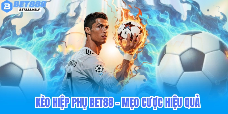 Kèo Hiệp Phụ Bet88