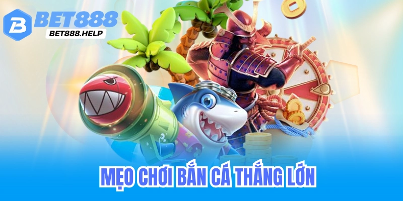 Mẹo Bắn Cá Săn Tiền Thưởng Cực Đỉnh Bet88